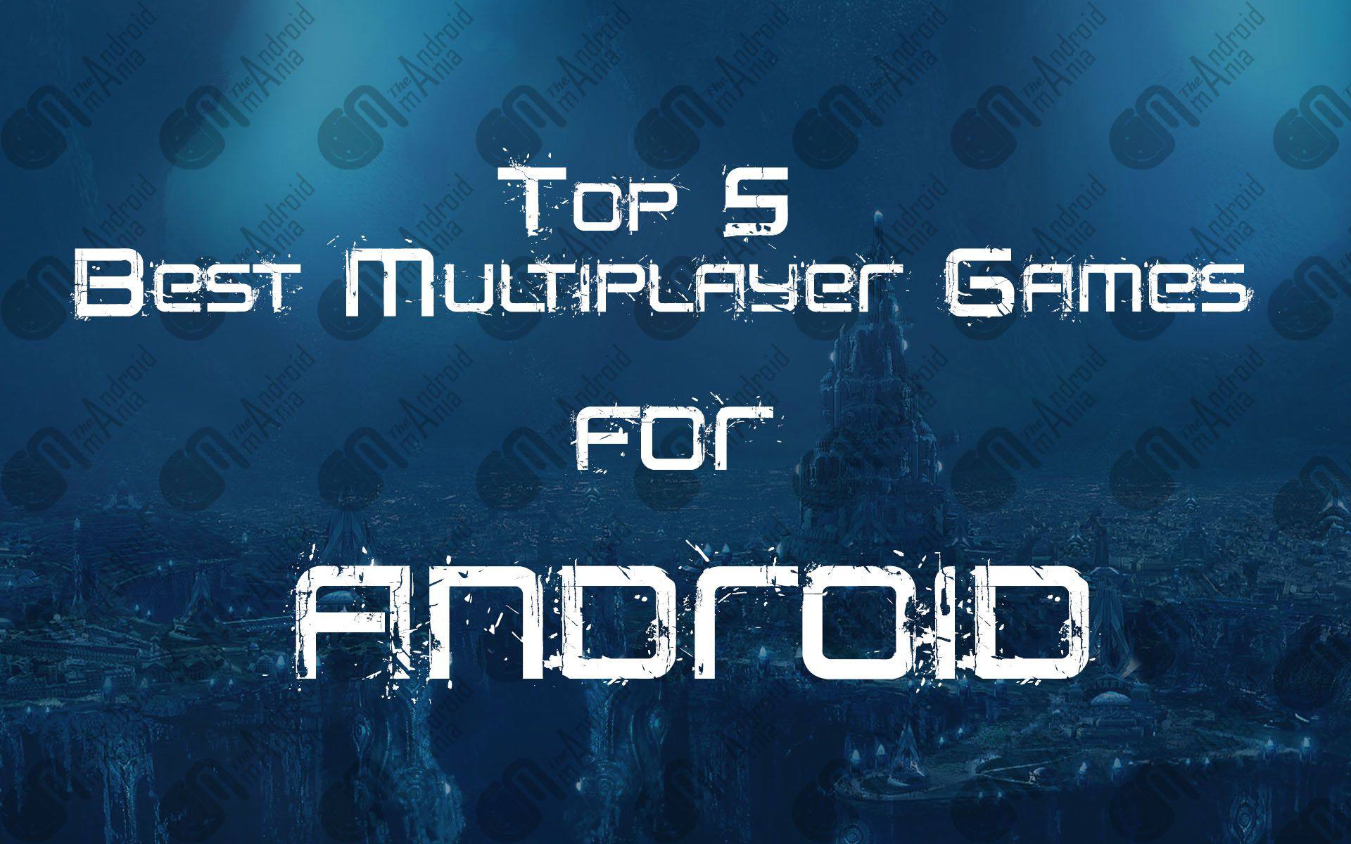 top-5-best-multiplayer-game-for-android-mania